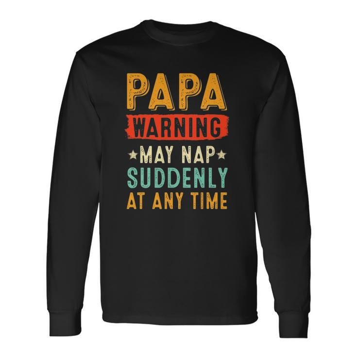Papa Warning May Nap Suddenly At Any Time Vintage Fathers Day Long Sleeve T-Shirt T-Shirt