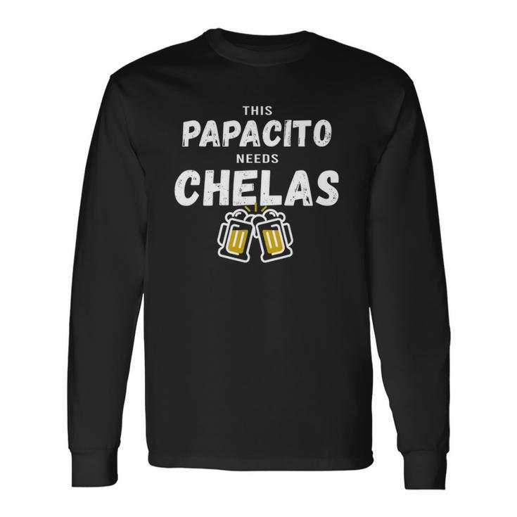 Papacito Needs Chelas Spanish 5 Mayo Mexican Independence Long Sleeve T-Shirt T-Shirt