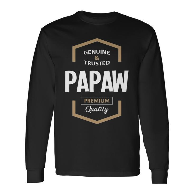 Papaw Grandpa Genuine Trusted Papaw Premium Quality Long Sleeve T-Shirt