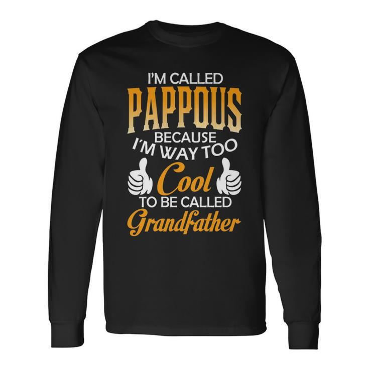 Pappous Grandpa Im Called Pappous Because Im Too Cool To Be Called Grandfather Long Sleeve T-Shirt