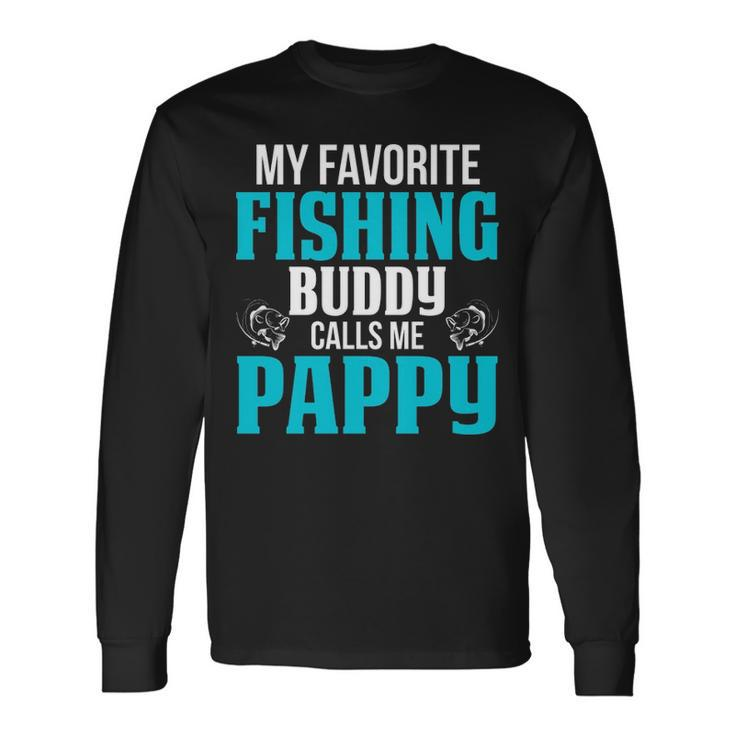 Pappy Grandpa Fishing My Favorite Fishing Buddy Calls Me Pappy Long Sleeve T-Shirt