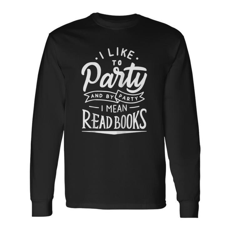 I Like To Party And By Party I Mean Read Books Raglan Baseball Tee Long Sleeve T-Shirt