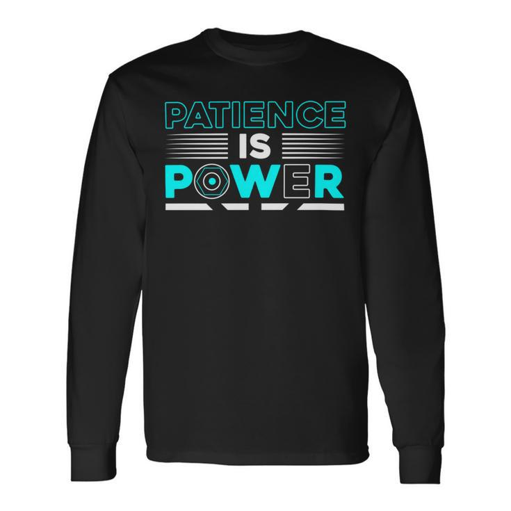 Patience Is Power Long Sleeve T-Shirt