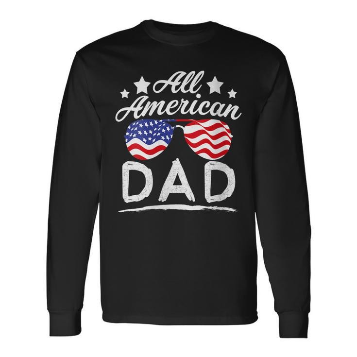 Patriotic All American Dad Father 4Th Of July Dad Long Sleeve T-Shirt