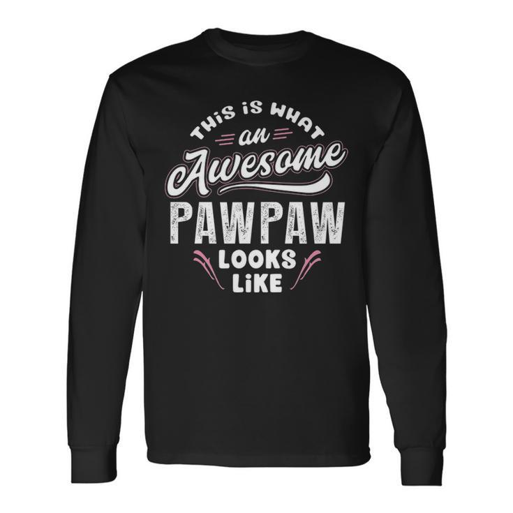 Pawpaw Grandpa This Is What An Awesome Pawpaw Looks Like Long Sleeve T-Shirt