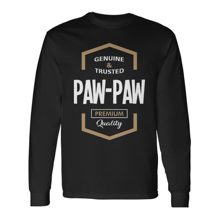 Pawpaw Grandpa Genuine Trusted Pawpaw Premium Quality Long Sleeve T-Shirt Gifts ideas
