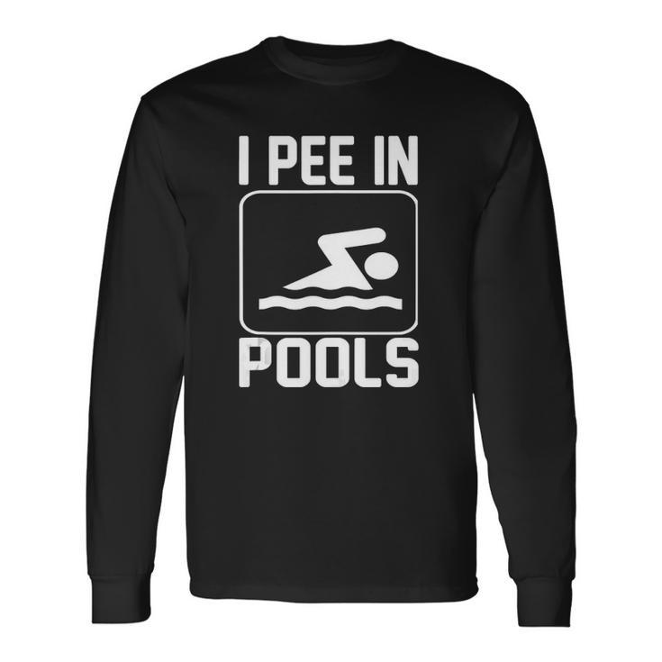 I Pee In Pools Long Sleeve T-Shirt T-Shirt