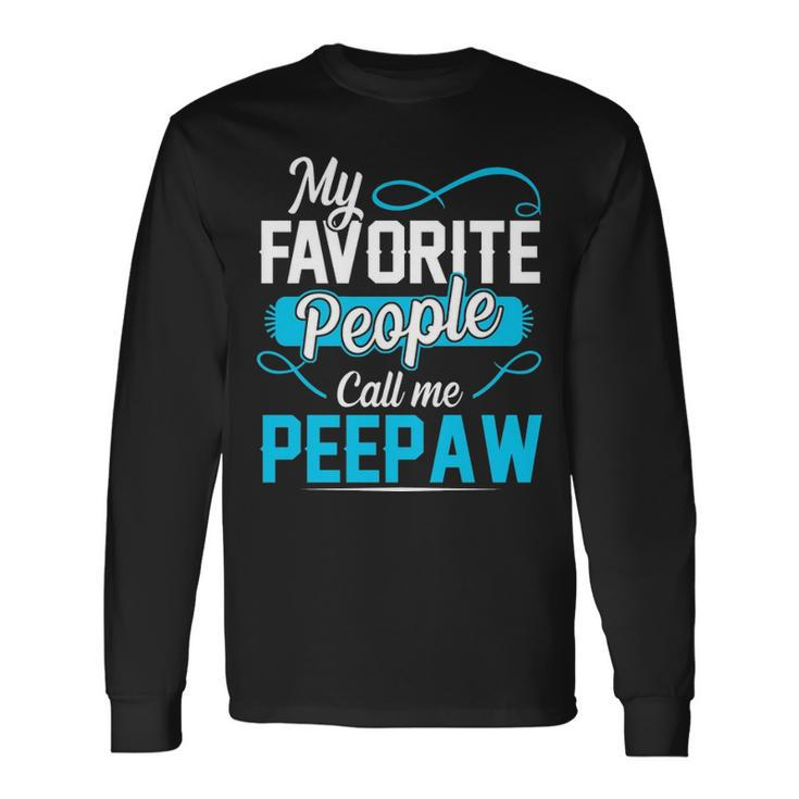 Peepaw Grandpa My Favorite People Call Me Peepaw Long Sleeve T-Shirt
