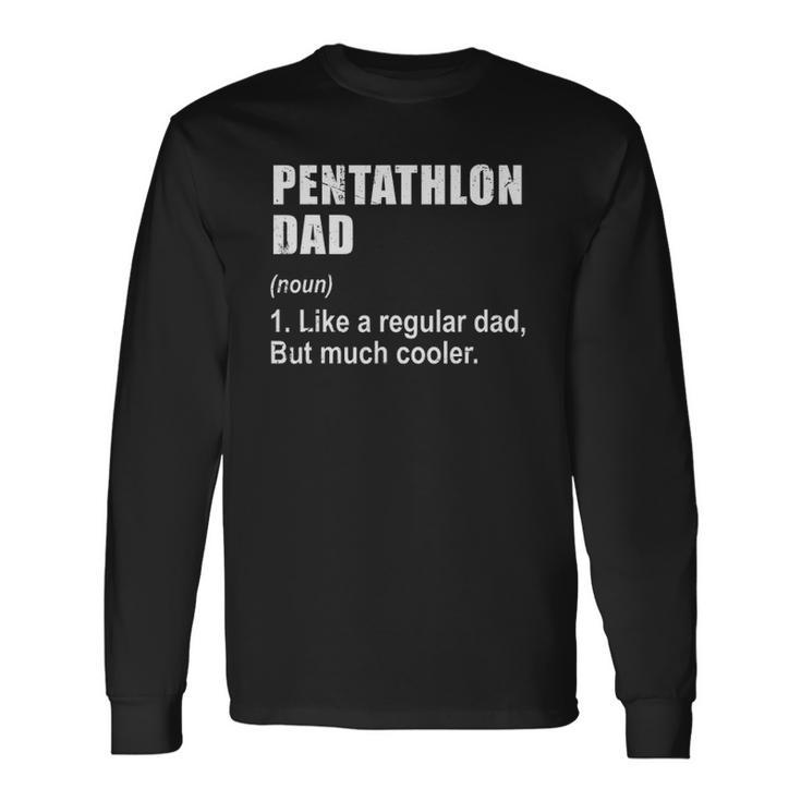 Pentathlon Dad Like Dad But Much Cooler Definition Long Sleeve T-Shirt T-Shirt