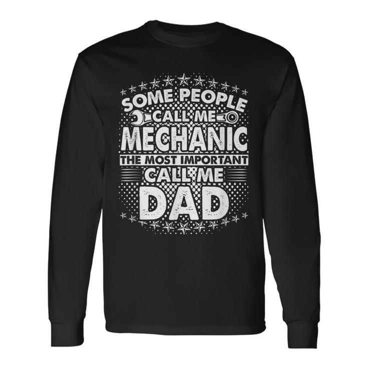 Some People Call Me Mechanic The Most Important Call Me Dad V3 Long Sleeve T-Shirt
