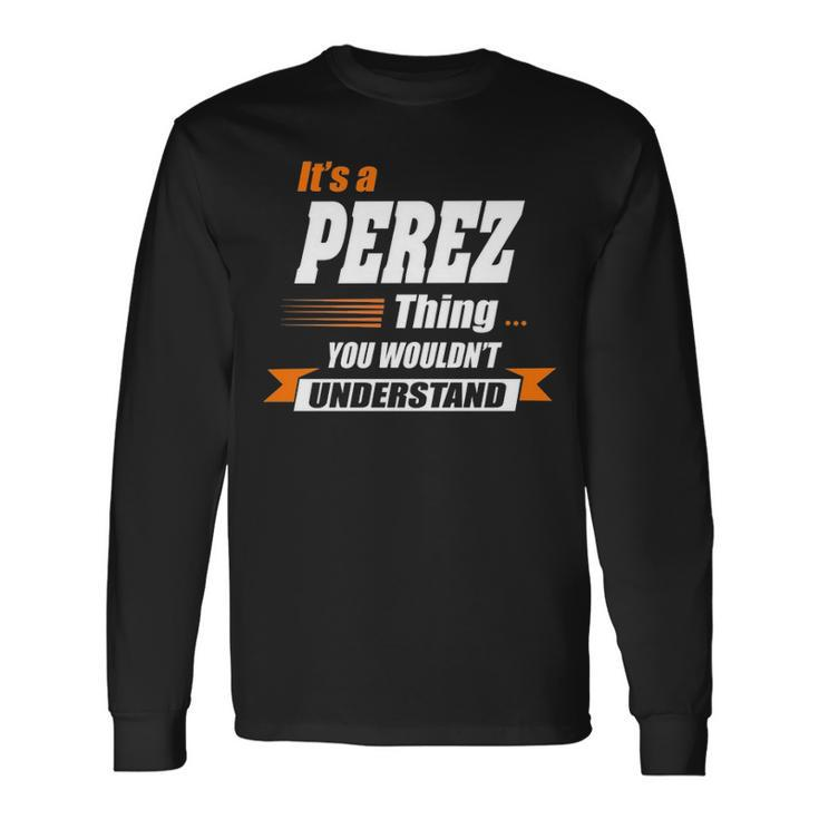 Perez Name Its A Perez Thing Long Sleeve T-Shirt
