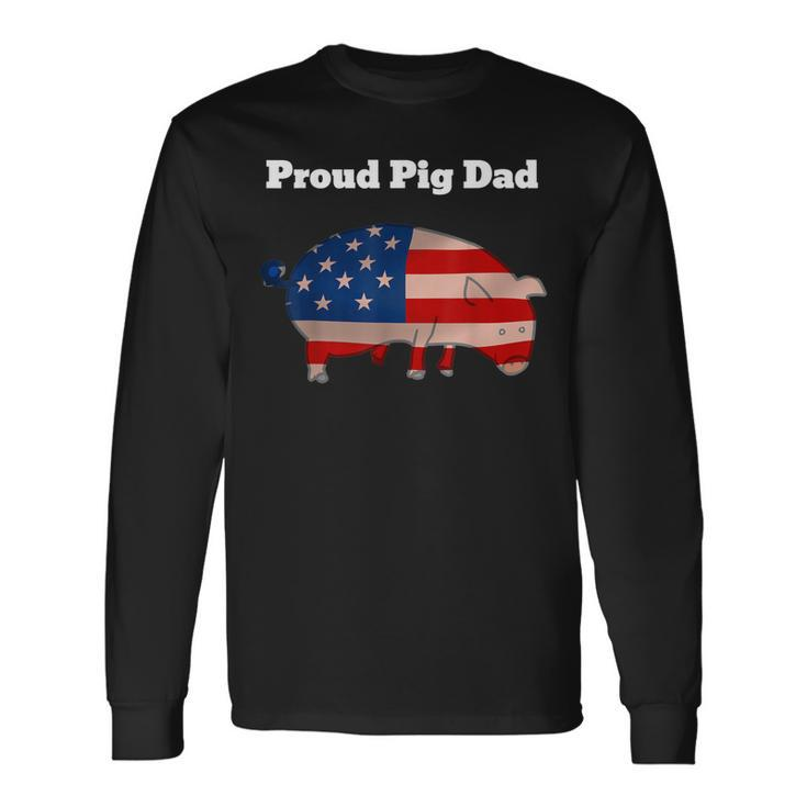 Pig 4Th Of July Cute Pig Lovers Proud Pig Dad Long Sleeve T-Shirt