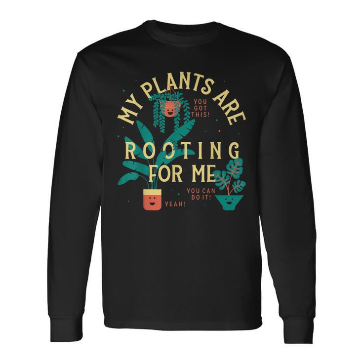 My Plants Are Rooting For Me Plant Long Sleeve T-Shirt