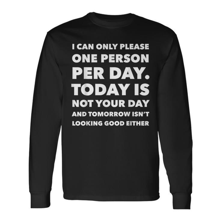I Can Only Please One Person Per Day Sarcastic Long Sleeve T-Shirt