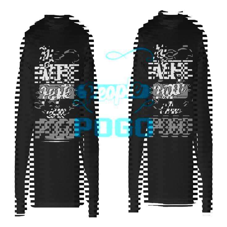 Pogo Grandpa My Favorite People Call Me Pogo V2 Long Sleeve T-Shirt