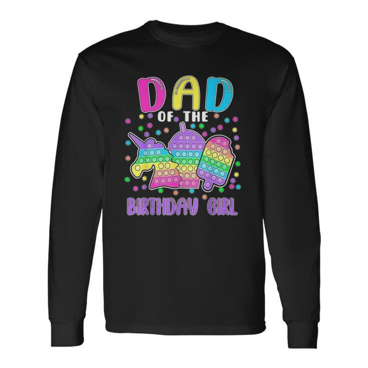 Lets Pop It Dad Of The Birthday Girl Pop It Long Sleeve T-Shirt T-Shirt