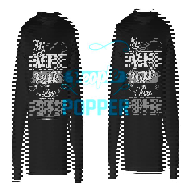 Popper Grandpa My Favorite People Call Me Popper V2 Long Sleeve T-Shirt