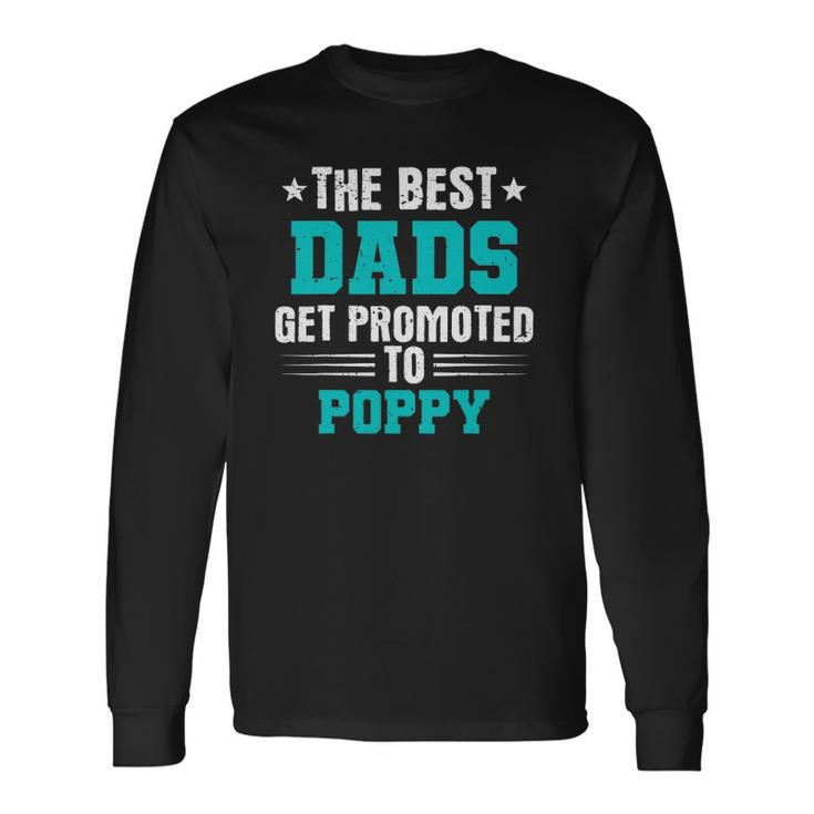 Poppy The Best Dads Get Promoted To Poppy Long Sleeve T-Shirt T-Shirt