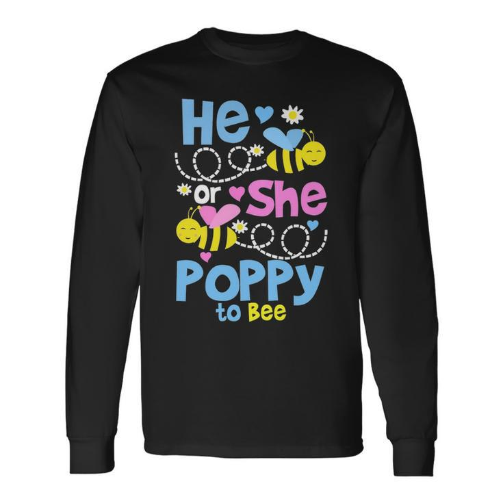 Poppy Grandpa He Or She Poppy To Bee Long Sleeve T-Shirt
