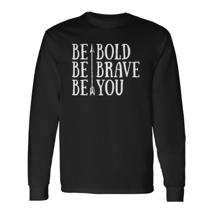 Positive Attitude Independent Strong Be Bold Be Brave Be You Long Sleeve T-Shirt T-Shirt