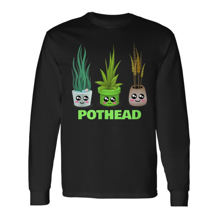 Pothead House Plant Lover Pun Long Sleeve T-Shirt