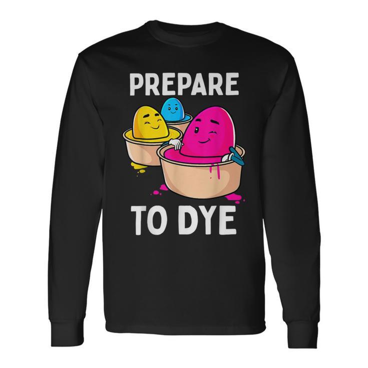 Prepare To Dye Unisex Long Sleeve Gifts ideas