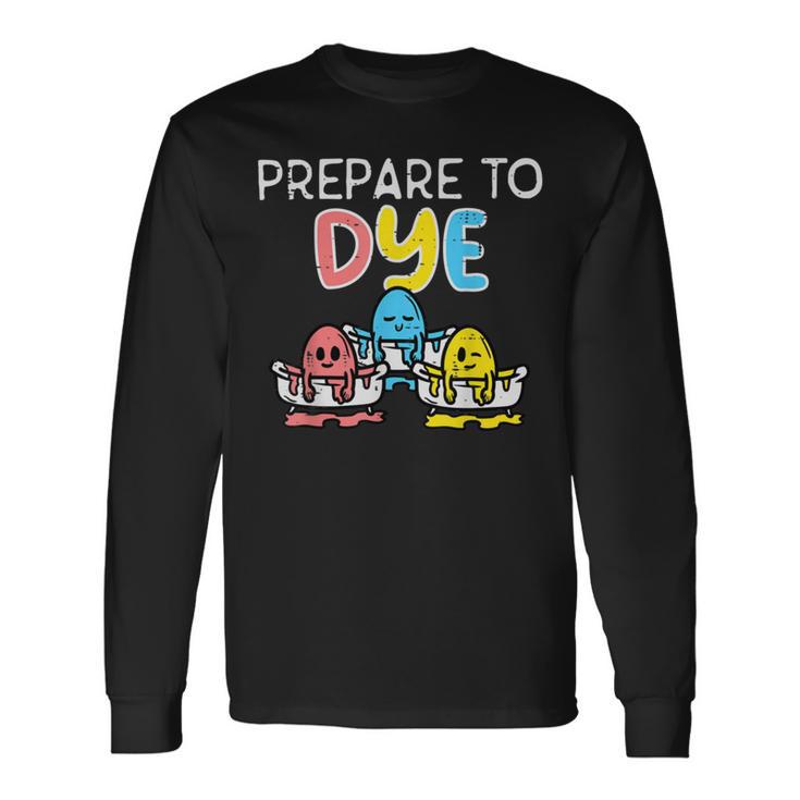 Prepare To Dye Unisex Long Sleeve Gifts ideas