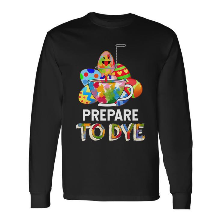 Prepare To Dye Unisex Long Sleeve