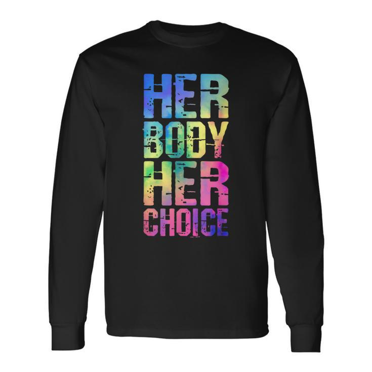 Pro Choice Her Body Her Choice Tie Dye Texas Rights Long Sleeve T-Shirt