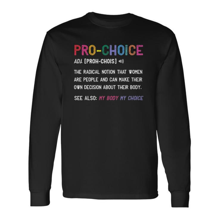 Pro Choice Definition Feminist Rights My Body My Choice Long Sleeve T-Shirt T-Shirt