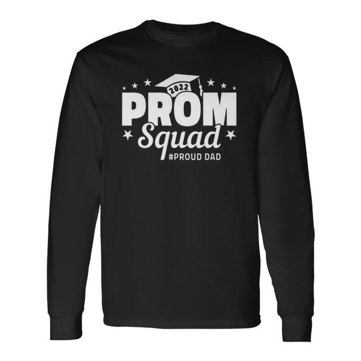 Prom Squad 2022 I Graduate Prom Class Of 2022 I Proud Dad Long Sleeve T-Shirt T-Shirt