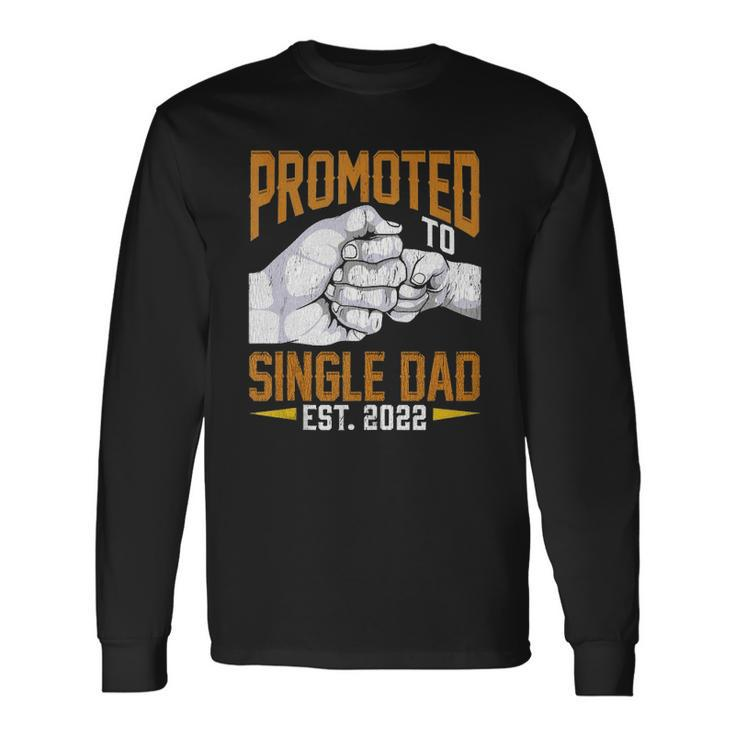 Promoted To Single Dad Est 2022 Fathers Day New Single Dad Long Sleeve T-Shirt T-Shirt