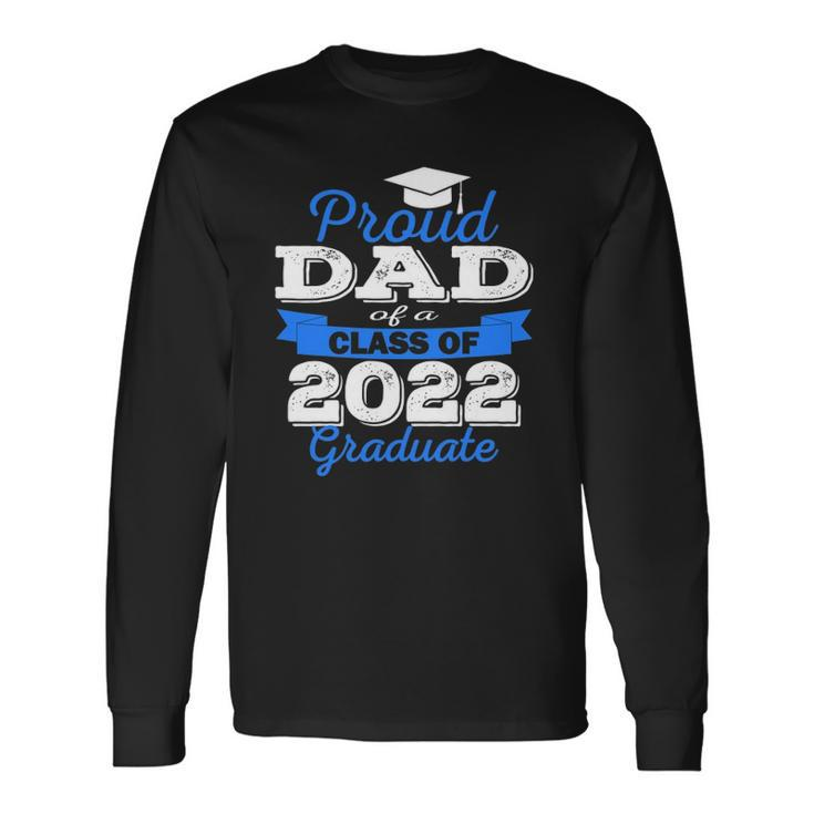Proud Dad Of 2022 Graduate Class 2022 Graduation Long Sleeve T-Shirt T-Shirt