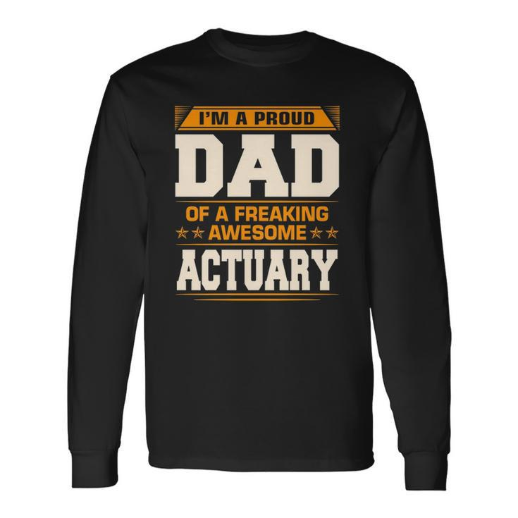 Proud Dad Of Awesome Actuary Fathers Day Long Sleeve T-Shirt T-Shirt