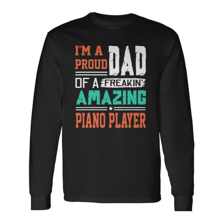 Proud Dad Of A Freakin Awesome Piano Player Fathers Day Long Sleeve T-Shirt T-Shirt