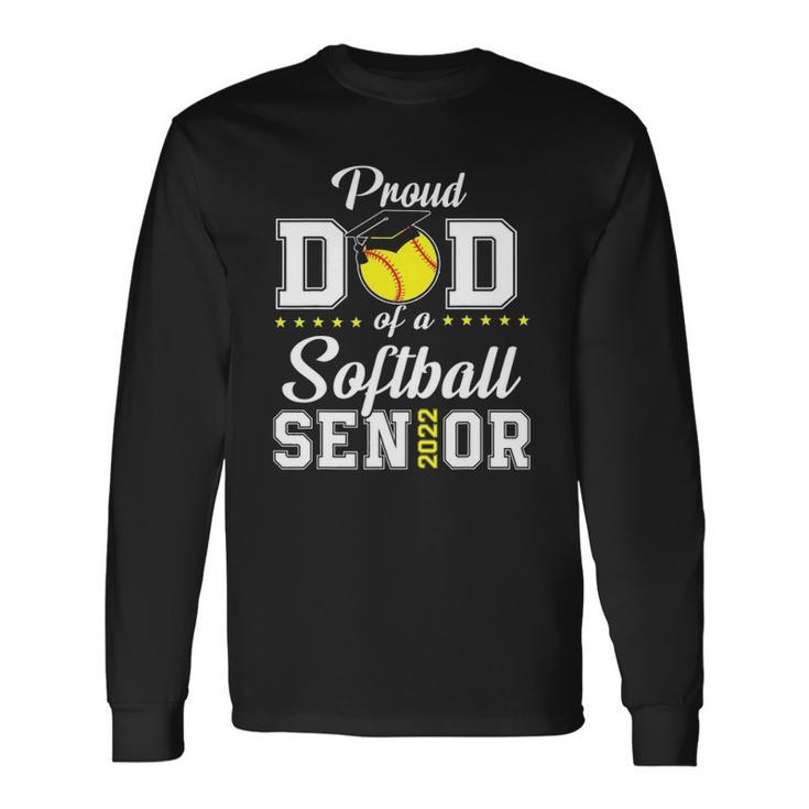 Proud Dad Of A Softball Senior 2022 Class Of 2022 Long Sleeve T-Shirt T-Shirt