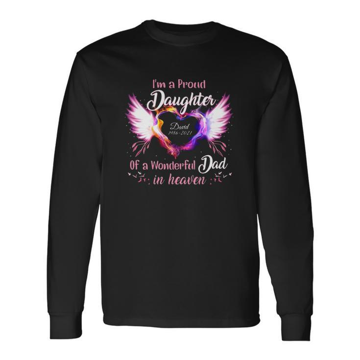 Im A Proud Daughter Of A Wonderful Dad In Heaven David 1986 2021 Angel Wings Heart Long Sleeve T-Shirt T-Shirt