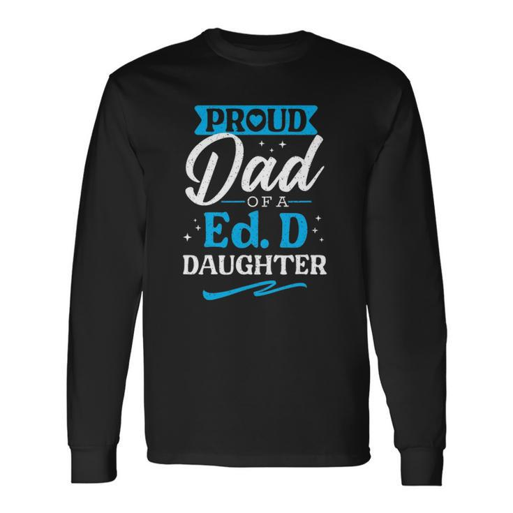 Proud Edd Dad Doctor Of Education Doctorate Doctoral Degree Long Sleeve T-Shirt T-Shirt