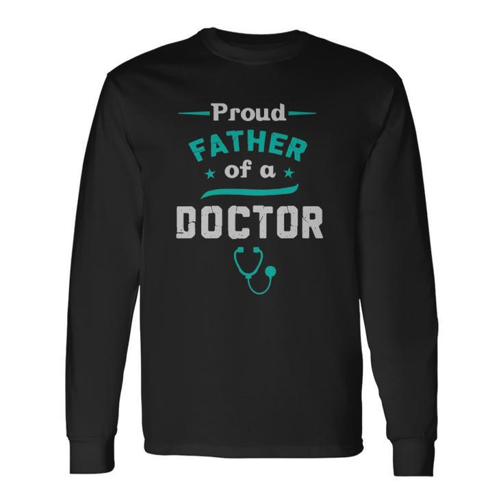 Proud Father Of A Doctor Fathers Day Long Sleeve T-Shirt T-Shirt