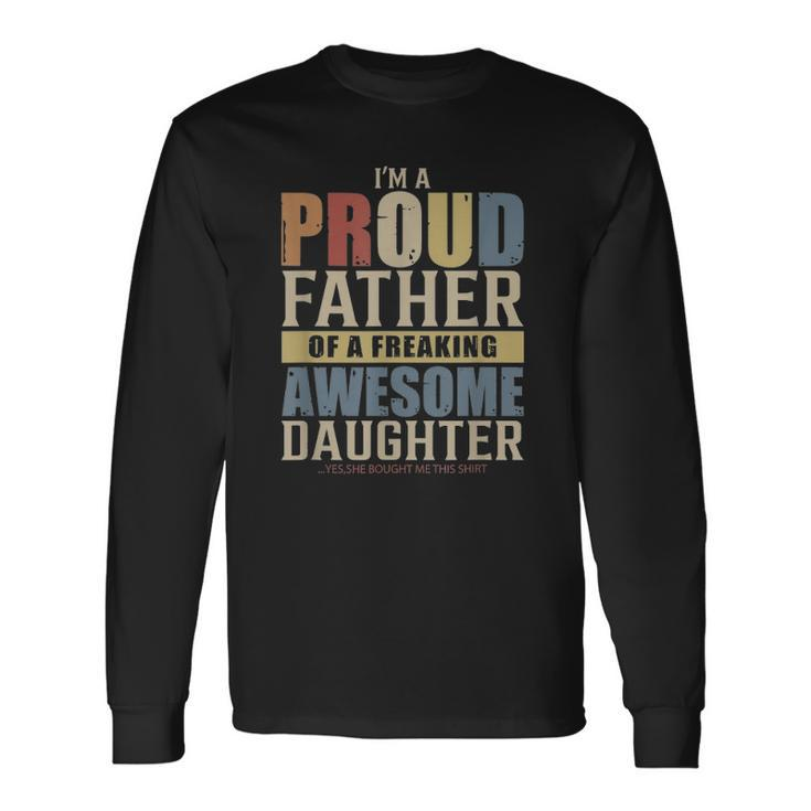 Im A Proud Father Of A Freaking Awesome Daughter Long Sleeve T-Shirt T-Shirt