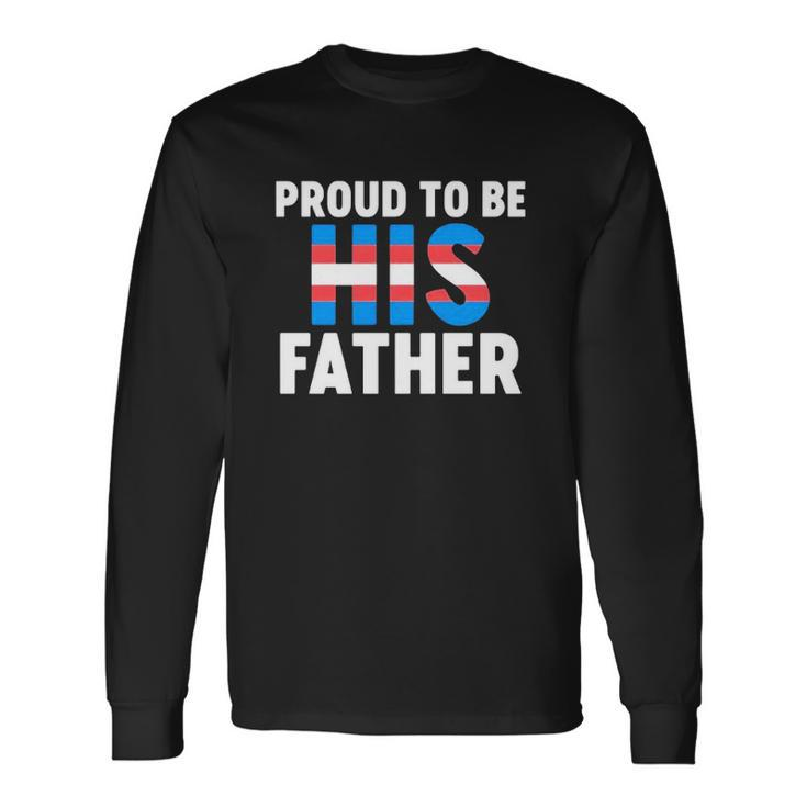 Proud To Be His Father Gender Identity Transgender Long Sleeve T-Shirt T-Shirt