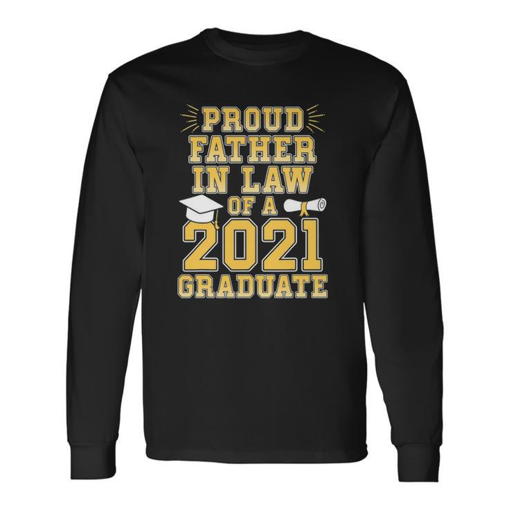 Proud Father In Law Of A 2021 Graduate School Graduation Long Sleeve T-Shirt T-Shirt