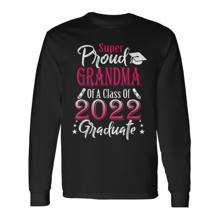 Proud Grandma Of A 2022 Graduate Class Of 2022 Graduation Long Sleeve T-Shirt T-Shirt