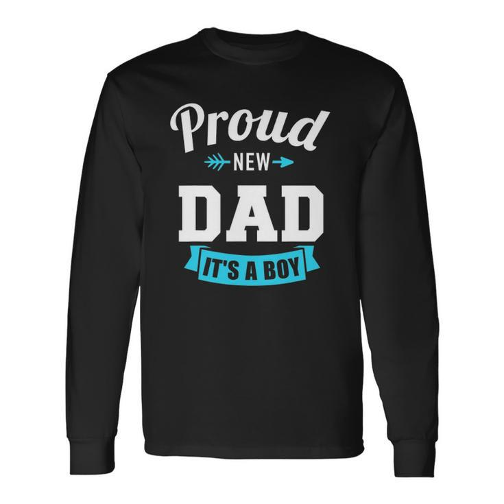 Proud New Dad Its A Boy Gender Reveal Party Long Sleeve T-Shirt T-Shirt