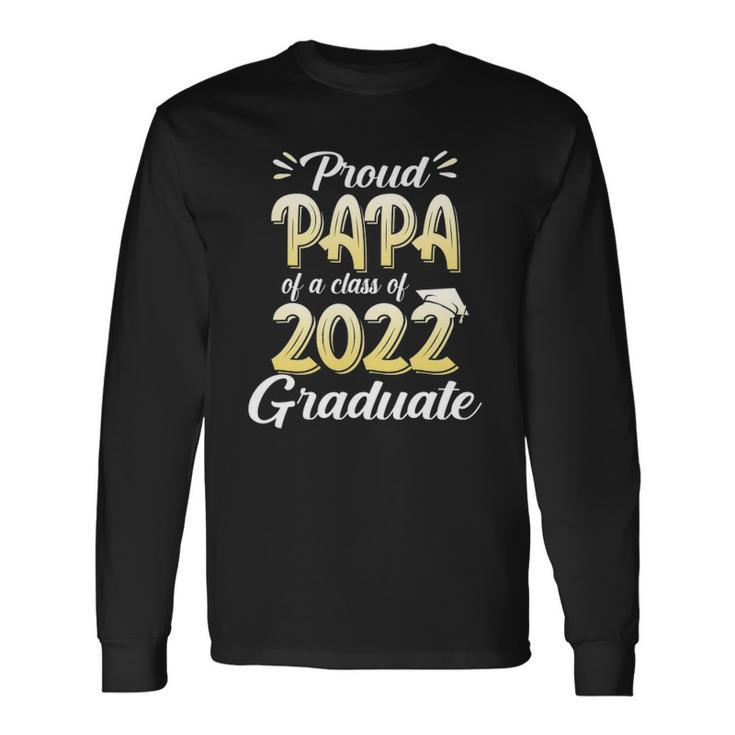 Proud Papa Of A Class Of 2022 Graduate School Long Sleeve T-Shirt T-Shirt