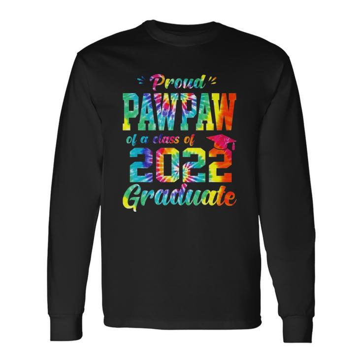 Proud Pawpaw Of A Class Of 2022 Graduate Tie Dye Long Sleeve T-Shirt T-Shirt