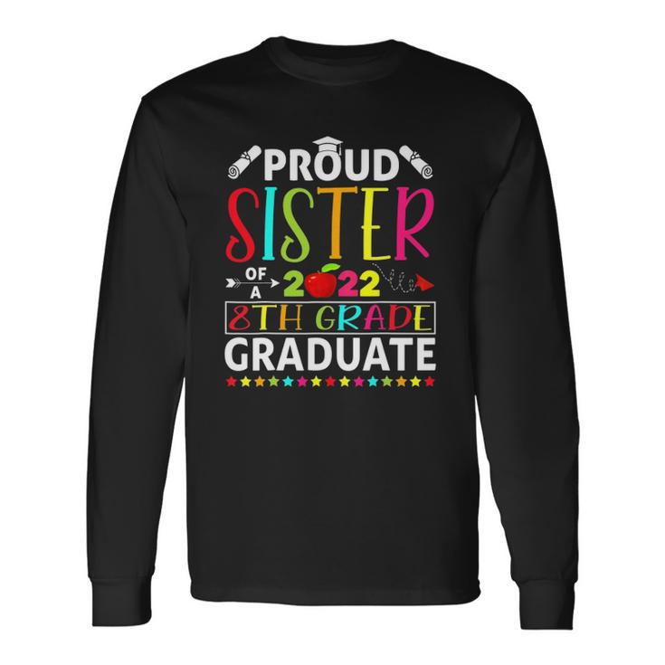 Proud Sister Of A Class Of 2022 8Th Grade Graduate Long Sleeve T-Shirt T-Shirt