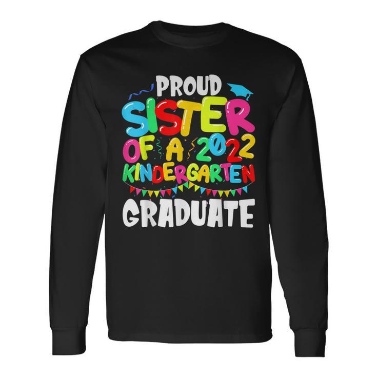 Proud Sister Of A Class Of 2022 Kindergarten Graduate Long Sleeve T-Shirt T-Shirt
