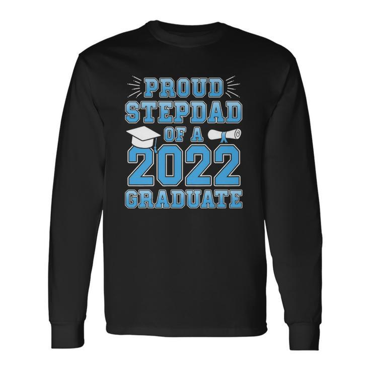 Proud Stepdad Of A 2022 Graduate Stepfather Graduation Party Long Sleeve T-Shirt T-Shirt Gifts ideas