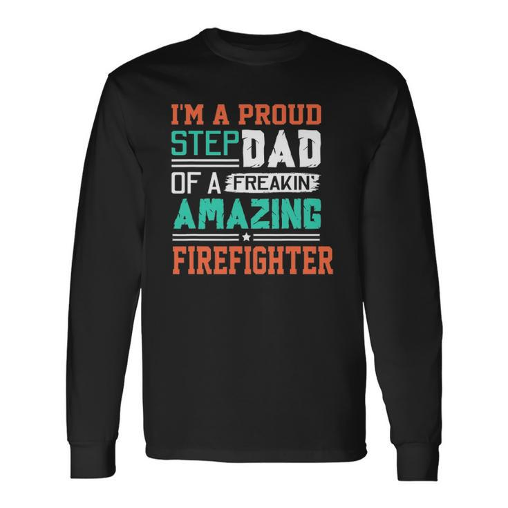 Proud Stepdad Of A Freakin Awesome Firefighter Stepfather Long Sleeve T-Shirt T-Shirt